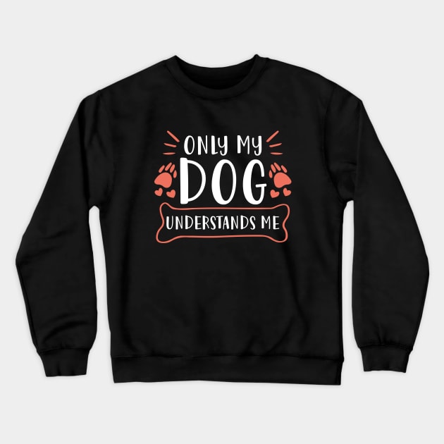 Only My Dog Understands Me Crewneck Sweatshirt by Cherrific